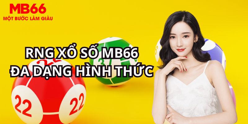 Các bạn được thoải mái lựa chọn loại hình có tại RNG xổ số MB66