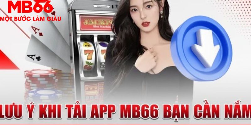 Lưu ý cho anh em cược thủ khi thực hiện tải app MB66