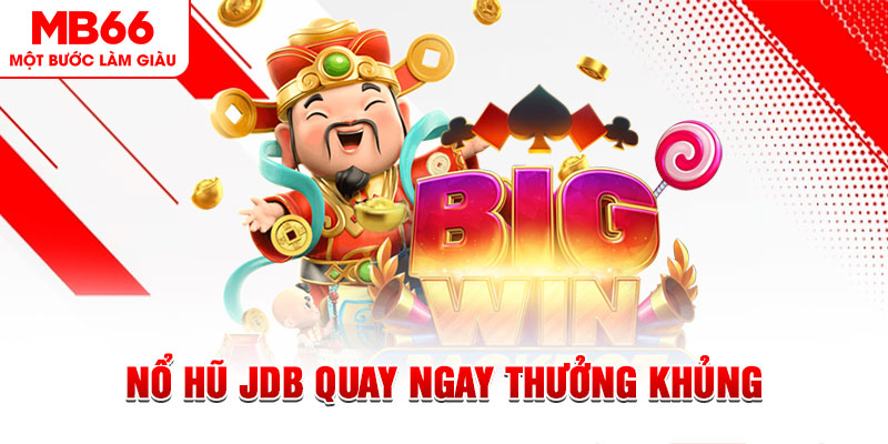Nổ hũ JDB Quay Ngay Thưởng Khủng Trao Tay Tại MB66