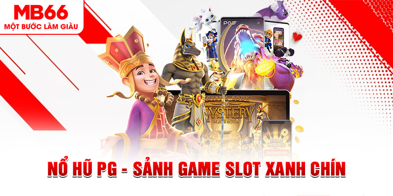 Nổ Hũ PG - Sảnh Game Slot Xanh Chín Đứng Top Tại MB66 2024